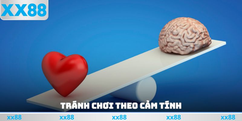 Tránh chơi theo cảm tính